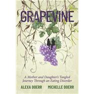 Grapevine A Mother and Daughter's Tangled Journey Through an Eating Disorder