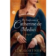 The Confessions of Catherine de Medici A Novel