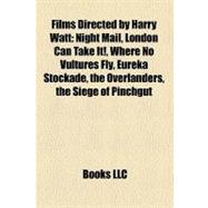 Films Directed by Harry Watt : Night Mail, London Can Take It!, Where No Vultures Fly, Eureka Stockade, the Overlanders, the Siege of Pinchgut