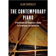 The Contemporary Piano A Performer and Composer’s Guide to Techniques and Resources