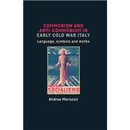 Communism and anti-Communism in early Cold War Italy Language, symbols and myths