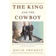 The King and the Cowboy Theodore Roosevelt and Edward the Seventh, Secret Partners