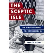 The Sceptic Isle How the British Government Sold the Second World War book cover, ISBN 9780197781876
