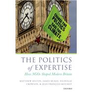 The Politics of Expertise How NGOs Shaped Modern Britain