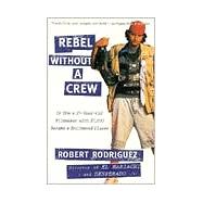 Rebel Without a Crew : Or, How a 23-Year-Old Filmmaker with $7,000 Became a Hollywood Player
