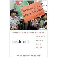 Strait Talk : United States-Taiwan Relations and the Crisis with China