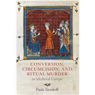 Conversion, Circumcision, and Ritual Murder in Medieval Europe
