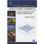 Stress, Strain, and Structural Dynamics : An Interactive Handbook of Formulas, Solutions, and MATLAB Toolboxes
