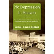 No Depression in Heaven The Great Depression, the New Deal, and the Transformation of Religion in the Delta