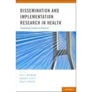 Dissemination and Implementation Research in Health Translating Science to Practice