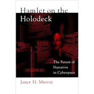 Hamlet on the Holodeck : The Future of Narrative in Cyberspace
