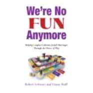 We're No Fun Anymore: Helping Couples Cultivate Joyful Marriages Through the Power of Play