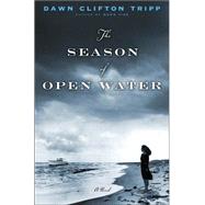 The Season of Open Water A Novel