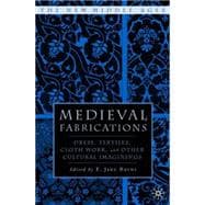 Medieval Fabrications Dress, Textiles, Clothwork, and Other Cultural Imaginings