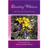 Bearing Witness : My Voice, My Truth, My Song