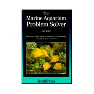 The Marine Aquarium Problem Solver: Practical & Expert Advice on Keeping Fish & Invertebrates
