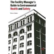 The Facility Manager's Guide To Environmental Health And Safety