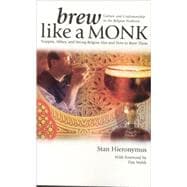 Brew Like a Monk Trappist, Abbey, and Strong Belgian Ales and How to Brew Them