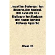 Jurua Class Destroyers : Hms Hesperus, Hms Havelock, Hms Harvester, Hms Highlander, Hms Hurricane, Hms Havant, Brazilian Destroyer Juguaribe