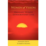 Women of Vision : Ordinary Women, Extraordinary Lives