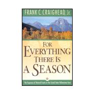 For Everything There Is a Season : The Sequence of Natural Events in the Grand Teton-Yellowstone Area