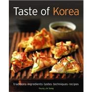 Taste of Korea Traditions, ingredients, tastes, techniques, recipes