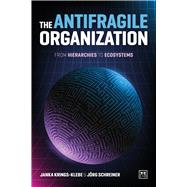 The Antifragile Organization From hierarchies to ecosystems,9781915951878