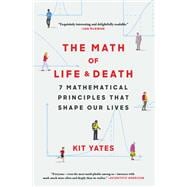 The Math of Life and Death 7 Mathematical Principles That Shape Our Lives