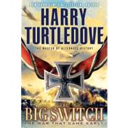 The Big Switch (The War That Came Early, Book Three)