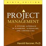Project Management: A Systems Approach to Planning, Scheduling, and Controlling, 9th Edition