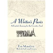 A Writer's Paris A Guided Journey for the Creative Soul