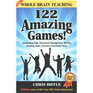 Whole Brain Teaching: 122 Amazing Games: Challenging Kids, Classroom Management, Writing, Reading, Math, Common Core/State Tests