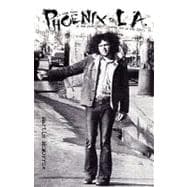 Phoenix to La : A True Story of One Man's Journey Out of The 1960's