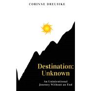 Destination: Unknown An Unintentional Journey Without an End