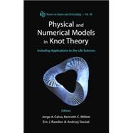 Physical and Numerical Models in Knot Theory : Including Applications to the Life Sciences