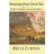 Dominion from Sea to Sea : Pacific Ascendancy and American Power