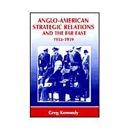 Anglo-American Strategic Relations and the Far East, 1933-1939: Imperial Crossroads