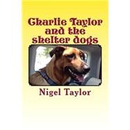 Charlie Taylor and the Shelter Dogs