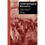 Anthropological Resources: A Guide to Archival, Library, and Museum Collections