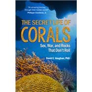 The Secret Life of Corals Sex, War and Rocks that Don’t Roll