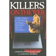 Killers on the Web True Stories of Internet Cannibals, Murderers and Sex Criminals