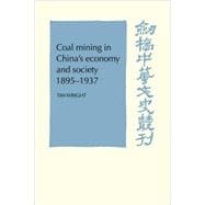Coal Mining in China's Economy and Society 1895-1937
