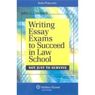 Writing Essay Exams to Succeed in Law School: (Not Just to Survive)