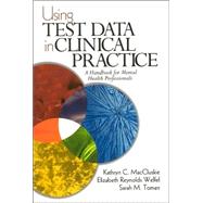 Using Test Data in Clinical Practice : A Handbook for Mental Health Professionals