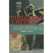 Purloined Letters : Cultural Borrowing and Japanese Crime Literature, 1868-1937