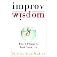 Improv Wisdom Don't Prepare, Just Show Up