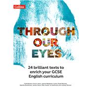 Through Our Eyes KS4 Anthology Teacher Pack 24 brilliant texts to enrich your GCSE English curriculum