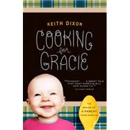 Cooking for Gracie The Making of a Parent from Scratch