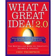 What a Great Idea!® 2.0 Unlocking Your Creativity in Business and in Life