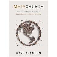 MetaChurch: How to Use Digital Ministry to Reach People and Make Disciples